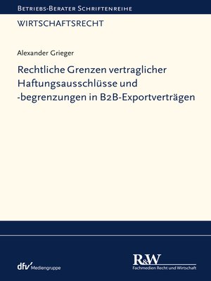 cover image of Rechtliche Grenzen vertraglicher Haftungsausschlüsse und -begrenzungen in B2B-Exportverträgen
